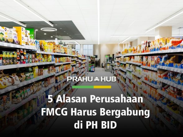 5 Alasan Perusahaan FMCG Harus Bergabung di PH BID