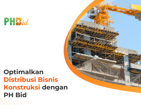 Bisnis Konstruksi di Indonesia dan Peran PH Bid dalam Distribusinya