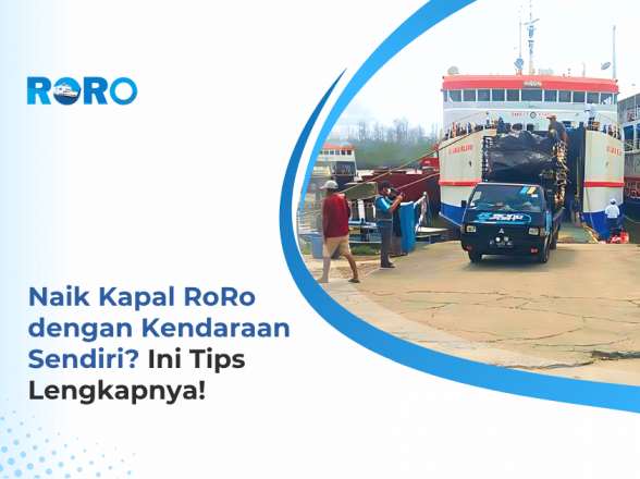 Naik Kapal RoRo dengan Kendaraan Sendiri? Ini Tips Lengkapnya!
